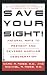 Save Your Sight! : Natural Ways to Prevent and Reverse Macular Degeneration by Marc R. Rose