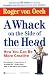 A WHACK ON THE SIDE OF THE HEAD: How You Can Be More Creative by Roger von Oech