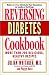 Reversing Diabetes Cookbook: More Than 200 Delicious, Healthy Recipes