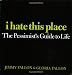 I Hate This Place: The Pessimist's Guide to Life by Jimmy Fallon