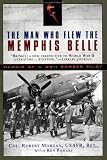The Man Who Flew the Memphis Belle: Memoir of a WWII Bomber Pilot
