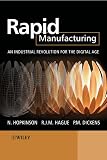 Rapid Manufacturing: An Industrial Revolution for the Digital Age