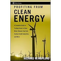 Profiting from Clean Energy: A Complete Guide to Trading Green in Solar, Wind, Ethanol, Fuel Cell, Carbon Credit Industries, and More (Wiley Trading)