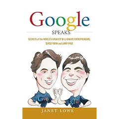 Google Speaks: Secrets of the Worlds Greatest Billionaire Entrepreneurs, Sergey Brin and Larry Page