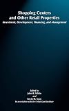 Shopping Centers and Other Retail Properties: Investment, Development, Financing, and Management