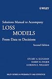 Loss Models, Solutions Manual: From Data to Decisions (Wiley Series in Probability and Statistics)