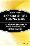 Bankers in the Selling Role: A Consultative Guide to Cross-Selling Financial Services, 2nd Edit