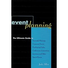 Event Planning : The Ultimate Guide to Successful Meetings, Corporate Events, Fundraising Galas, Conferences, Conventions, Incentives and Other Special Events