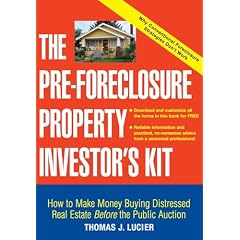 The Pre-Foreclosure Property Investors Kit: How to Make Money Buying Distressed Real Estate -- Before the Public Auction