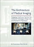 The Architecture of Medical Imaging: Designing Healthcare Facilities for Advanced Radiological Diagnostic and Therapeutic Techniques