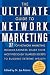 The Ultimate Guide to Network Marketing: 37 Top Network Marketing Income-Earners Share Their Most Preciously-Guarded Secrets to Building Extreme Wealth