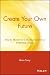 Create Your Own Future: How to Master the 12 Critical Factors of Unlimited Success by Brian Tracy