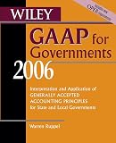 Wiley GAAP for Governments 2006: Interpretation and Application of Generally Accepted Accounting Principles for State and Local Governments (Wiley Gaap for Governments)