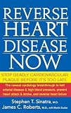 Reverse Heart Disease Now: Stop Deadly Cardiovascular Plaque Before It's Too Late