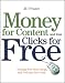Money For Content and Your Clicks For Free: Turning Web Sites, Blogs, and Podcasts Into Cash