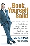 Book Yourself Solid: The Fastest, Easiest, and Most Reliable System for Getting More Clients Than You Can Handle Even if You Hate Marketing and Selling