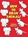 How to Draw Animals (How to Draw (Dover))