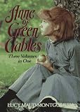 Anne of Green Gables: Three Volumes in One
