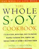 The Whole Soy Cookbook, 175 delicious, nutritious, easy-to-prepare Recipes featuring tofu, tempeh, and various forms of nature's healthiest Bean