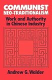 Communist Neo-Traditionalism: Work and Authority in Chinese Industry
