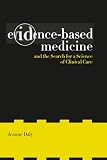Evidence-Based Medicine and the Search for a Science of Clinical Care (California/Milbank Books on Health and the Public, 12)