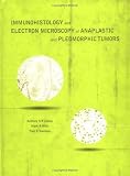 Immunohistology and Electron Microscopy of Anaplastic and Pleomorphic Tumors