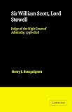 Sir William Scott, Lord Stowell: Judge of the High Court of Admiralty, 17981828 (Cambridge Studies in English Legal History)
