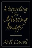 Interpreting the Moving Image (Cambridge Studies in Film)