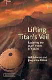 Lifting Titan's Veil: Exploring the Giant Moon of Saturn