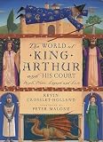 World of King Arthur and His Court: The: People, Places, Legend, and Lore