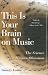This Is Your Brain on Music: The Science of a Human Obsession by Daniel J. Levitin