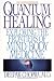 Quantum Healing: Exploring the Frontiers of Mind/Body Medicine by Deepak Chopra