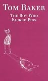 Tom Baker - Boy Who Kicked Pigs