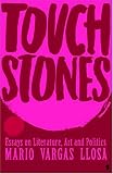 Mario 

Vargas Llosa - Touchstones: Essays in Literature, Art and Politics