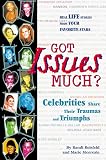 Got Issues Much?: Celebrities Share Their Traumas and Triumphs