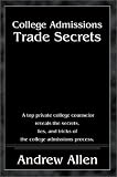 College Admissions Trade Secrets: A Top Private College Counselor Reveals the Secrets, Lies, and Tricks of the College Admissions Process