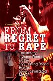 From Regret to Rape: The Reality is Some Women Do Lie about Being Raped.  Here is how it devastated My Life.