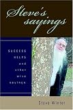 Steve's sayings: SUCCESS HELPS and other wise sayings.