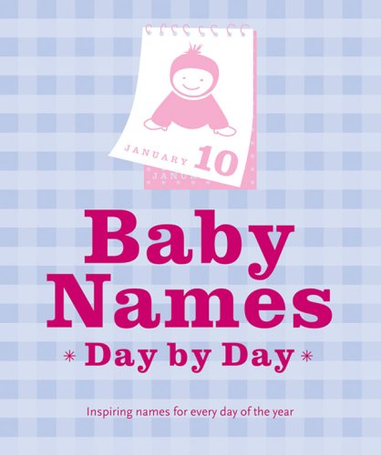 Baby Names Day by Day: Inspiring Names for Every Day of the Year