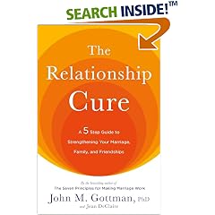 The Relationship Cure: A 5 Step Guide to Strengthening Your Marriage, Family, and Friendships