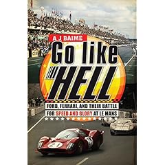 Go Like Hell: Ford, Ferrari, and Their Battle for Speed and Glory at Le Mans