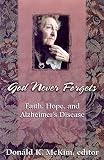 God Never Forgets: Faith, Hope, and Alzheimer's Disease