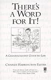 Theres a Word for It!: A Grandiloquent Guide to Life