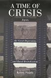 A Time of Crisis: Japan, the Great Depression, and Rural Revitalization (Harvard East Asian Monographs)