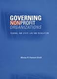 Governing Nonprofit Organizations: Federal and State Law and Regulation