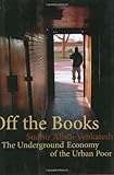 Off the Books: The Underground Economy of the Urban Poor
