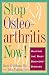 Stop Osteoarthritis Now: Halting the Baby Boomers' Disease by Debra Fulghum Bruce