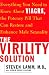 The Virility Solution: Everything You Need to Know About Viagra, The Potency Pill That Can Restore and Enhance Male Sexuality