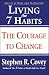 Stephen R. Covey: Living the 7 Habits : The Courage to Change