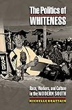 The Politics of Whiteness: Race, Workers, and Culture in the Modern South.